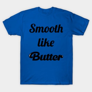 Smooth Like Butter 3 T-Shirt